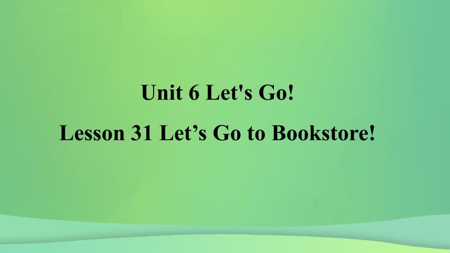 2018年秋季七年级英语上册_unit 6 let’s go lesson 31 go to bookstore预习课件 （新版）冀教版_第1页