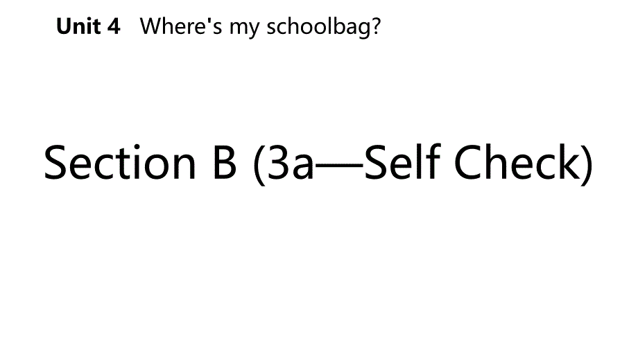 2018-2019学年七年级英语上册_unit 4 where’s my schoolbag section b（3a-self check）导学课件 （新版）人教新目标版_第2页