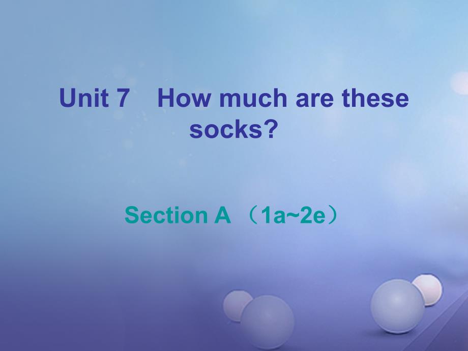 2017-2018学年七年级英语上册 unit 7 how much are these socks section a（1a-2e）课后作业课件 （新版）人教新目标版_第1页