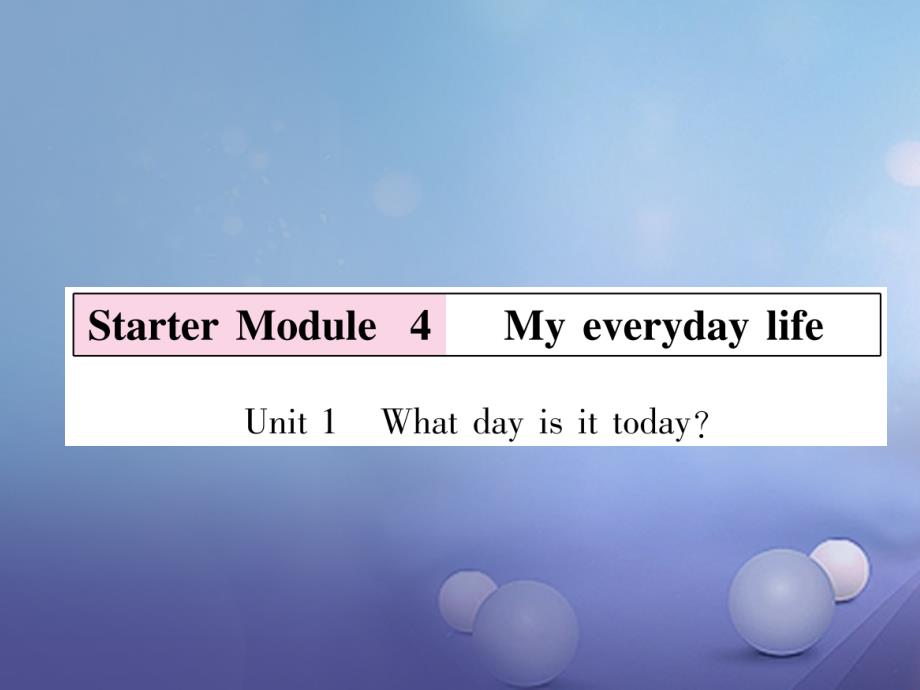 （浙江专用）2017秋七年级英语上册 starter module 4 my everyday life unit 1 what day is it today习题课件 （新版）外研版_第1页