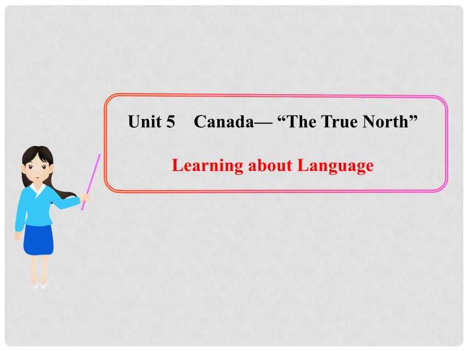 高中英语 Unit5《Canada“The True North”》Learning about Language多媒体教学课件 新人教版必修3_第1页