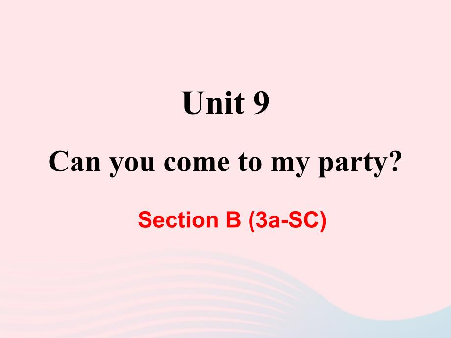 最新八年级英语上册Unit9CanyoucometomypartySectionB3aSC教学课件新版人教新目标版新版_第1页