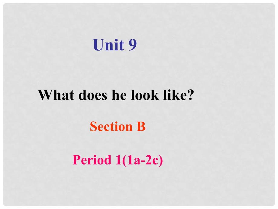 七年级英语下册 Unit 9 What does he look like Section B(1a2c)课件 （新版）人教新目标版_第1页