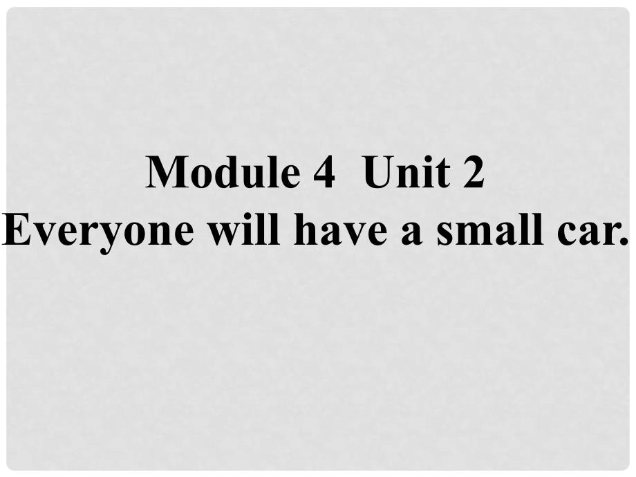 七年级英语下册 Module 4 Unit 2 Everyone will have a small car课件 外研版_第1页