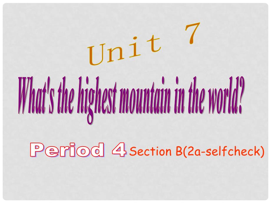 八年级英语下册 Unit 7 What’s the highest mountain in the world Period 4课件 （新版）人教新目标版_第1页