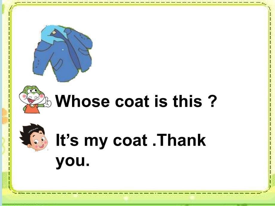 三年级下册英语课件－Unit 2《Lesson 3 Whose coat is this》｜鲁科版（五四学制）（三起）(共17张PPT)_第5页