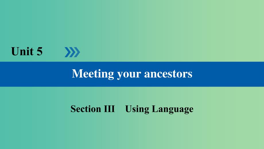 高中英语Unit5MeetingyourancestorsSection3UsingLanguage课件新人教版.ppt_第1页