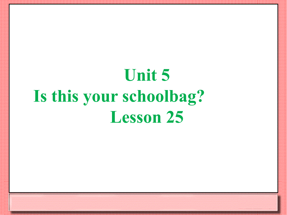 unit5isthisyourschoolbaglesson25课件_第1页