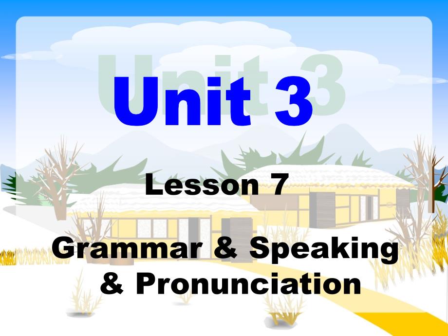 Unit3Lesson7Grammaramp;Speakingamp;Pronunciation_第1页