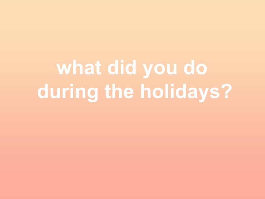 六年级英语上册Unit1Whatdidyoudoduringtheholidays课件5湘少版.ppt_第1页