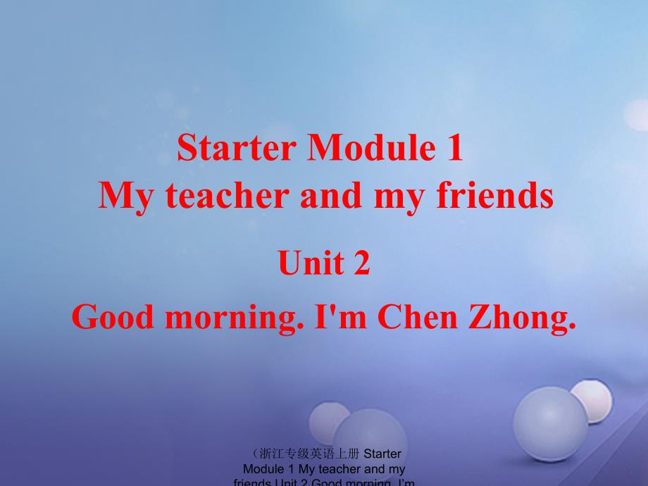 最新英语上册StarterModule1MyteacherandmyfriendsUnit2Goodmorning.ImChenZhong教学课件_第1页