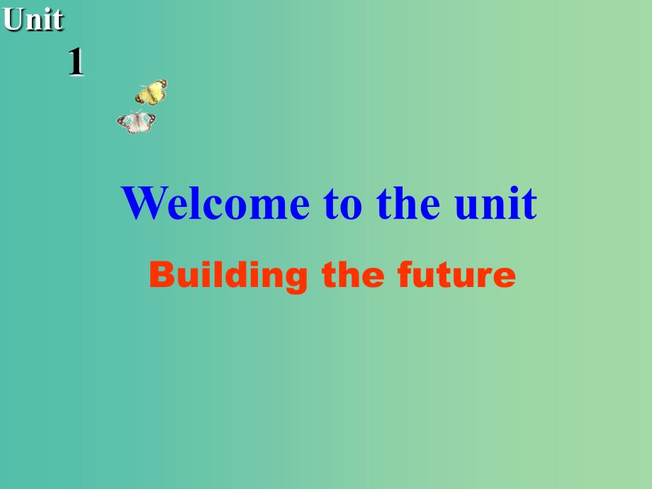 高中英语 Unit1 Building the future Welcome to the Unit课件 牛津译林版选修10.ppt_第1页