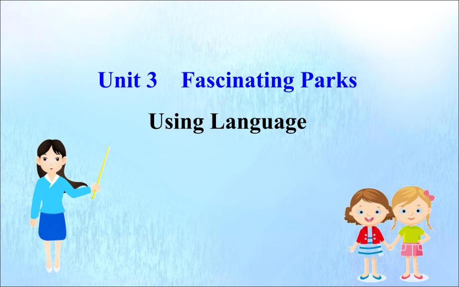 2022-2023学年新教材高中英语Unit3FascinatingParksUsingLanguage课件新人教版必修1_第1页