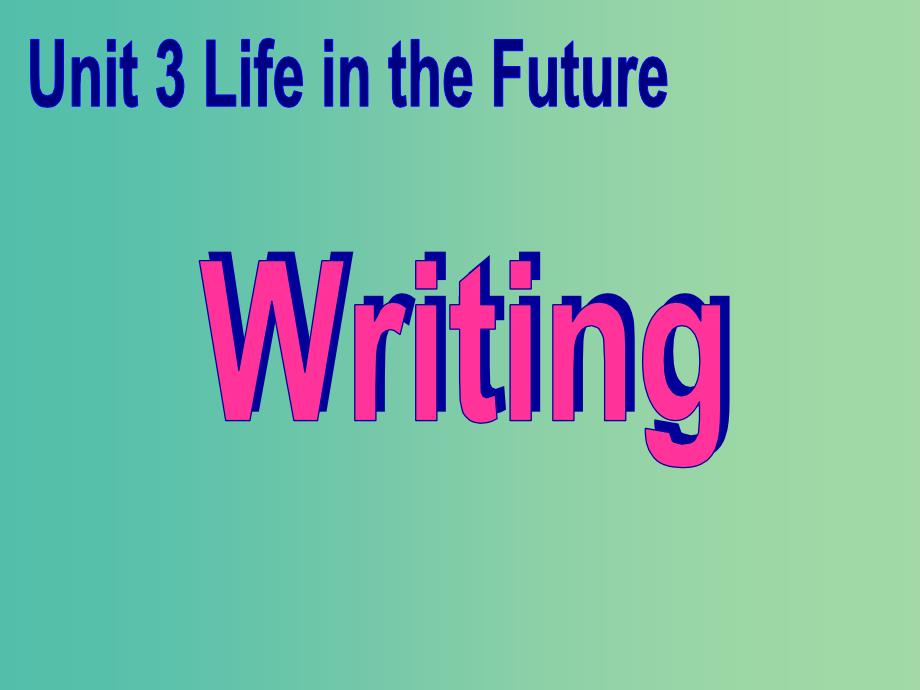 高中英语 Unit3 Life in the future Writing课件 新人教版必修5.ppt_第1页