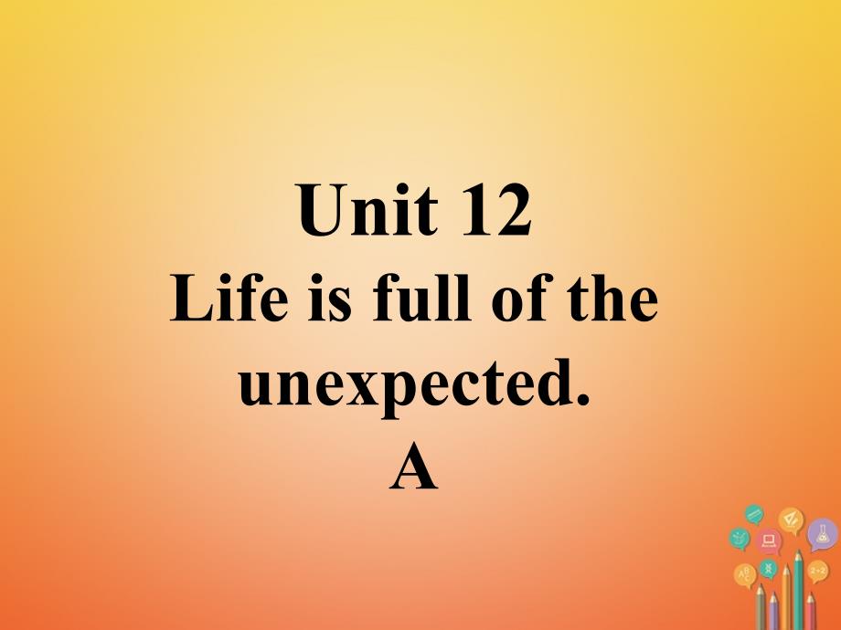 九年级英语全册 口头表达专练 Unit 12 Life is full of the unexpected A （新版）人教新目标版_第1页