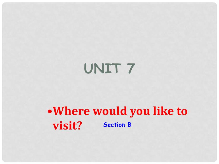 江西省萍乡四中九年级英语 《Unit 7Where would you like to visitSection B》课件 人教新目标版_第1页