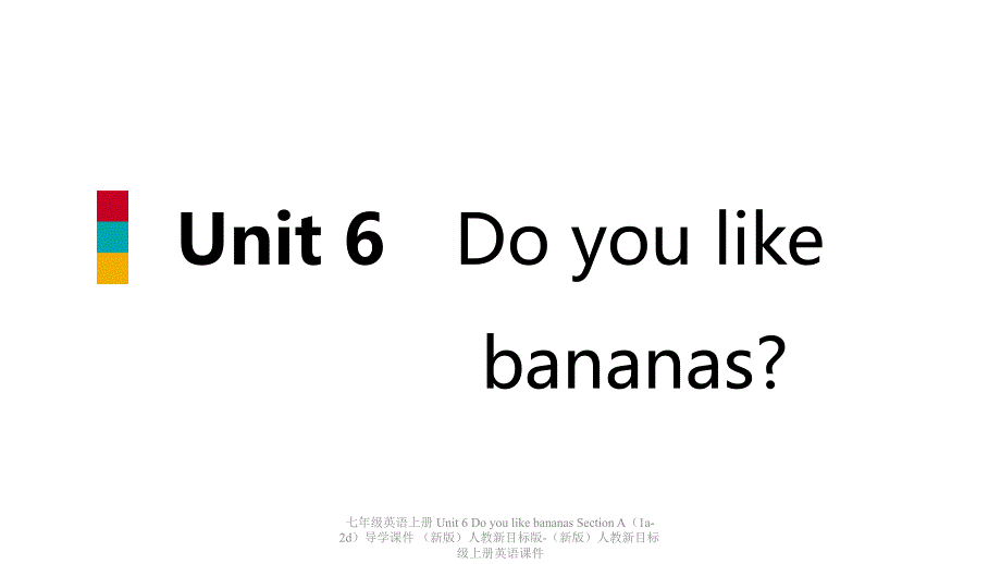 最新七年级英语上册Unit6DoyoulikebananasSectionA1a2d导学课件新版人教新目标版新版人教新目标级上册英语课件_第1页