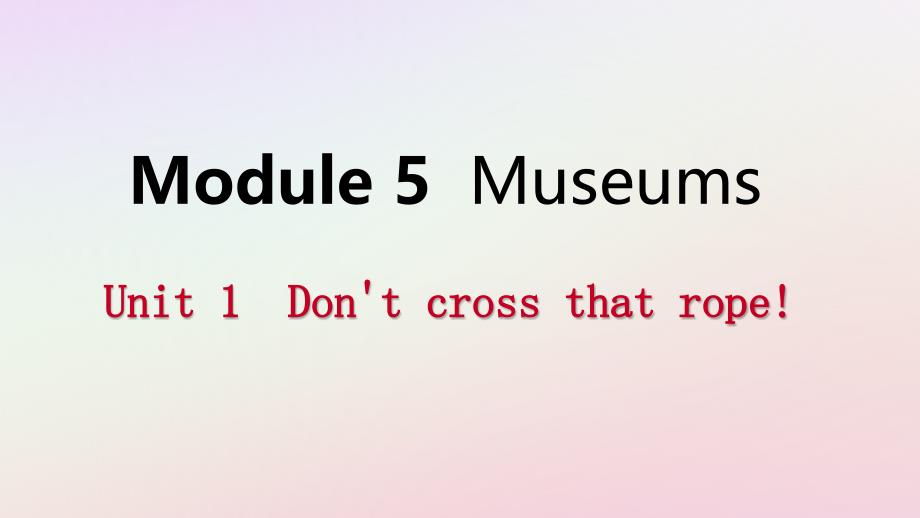 广西2018年秋九年级英语上册 Module 5 Museums Unit 1 Don&amp;rsquo;t cross that rope读写课件 （新版）外研版_第1页