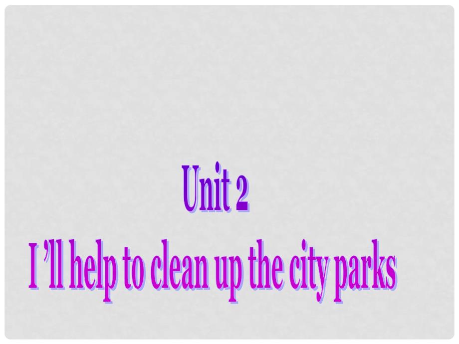 八年级英语下册 Unit 2 I&#39;ll help to clean up the city parks课件1 （新版）人教新目标版_第1页