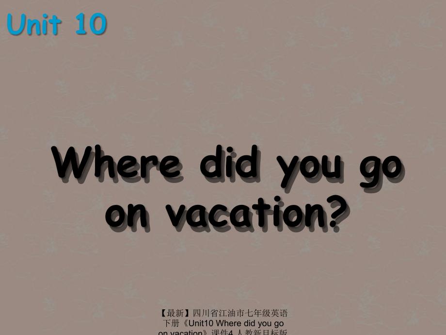 最新七年级英语下册Unit10Wheredidyougoonvacation4_第2页