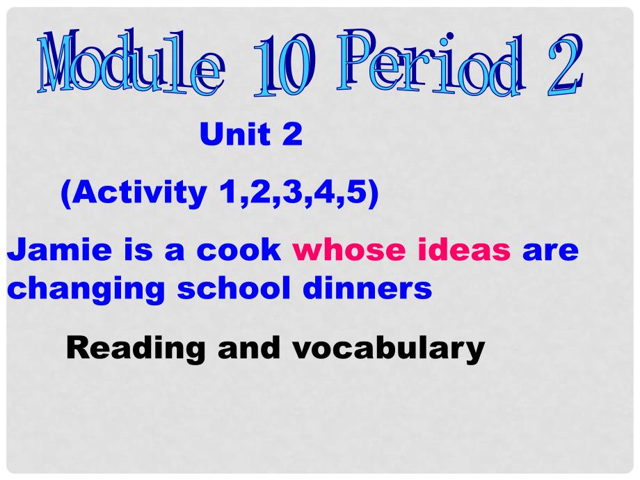 吉林省伊通县实验中学九年级英语上册《Module 10 Fitness Unit 2 Jamie is a cook whose ideas are changing school dinners》Period 2课件 外研版_第1页