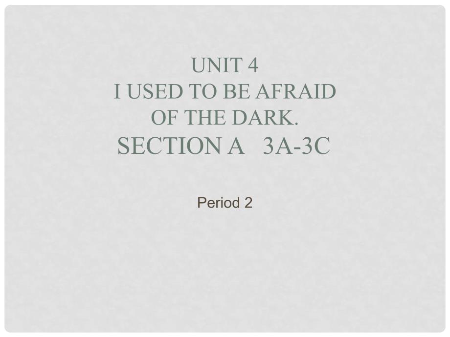 广东省汕头市龙湖区九年级英语全册 Unit 4 I used to be afraid of the dark Period 2课件 （新版）人教新目标版_第1页