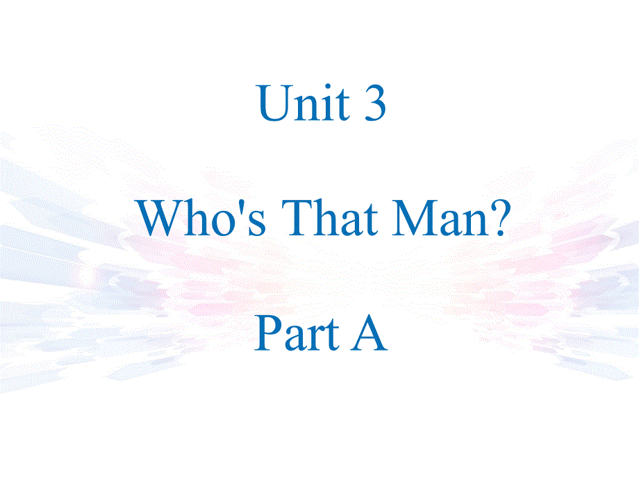 陕旅版三起英语Unit3 Who's That Man？ PartA 课件_第1页
