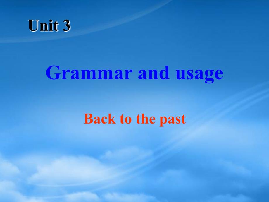 江苏省常州市西夏墅中学高中英语 Unit3 Back to the past Grammar and usage课件 牛津译林必修3_第1页