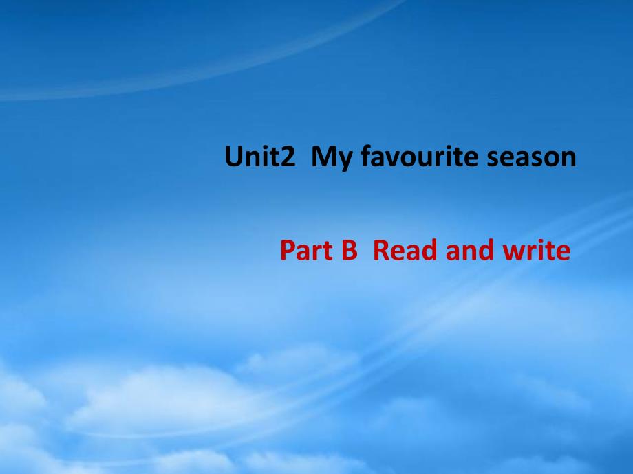 五级英语下册Unit2MyfavouriteseasonPartBReadandwrite教学课件人教PEP2009469_第1页