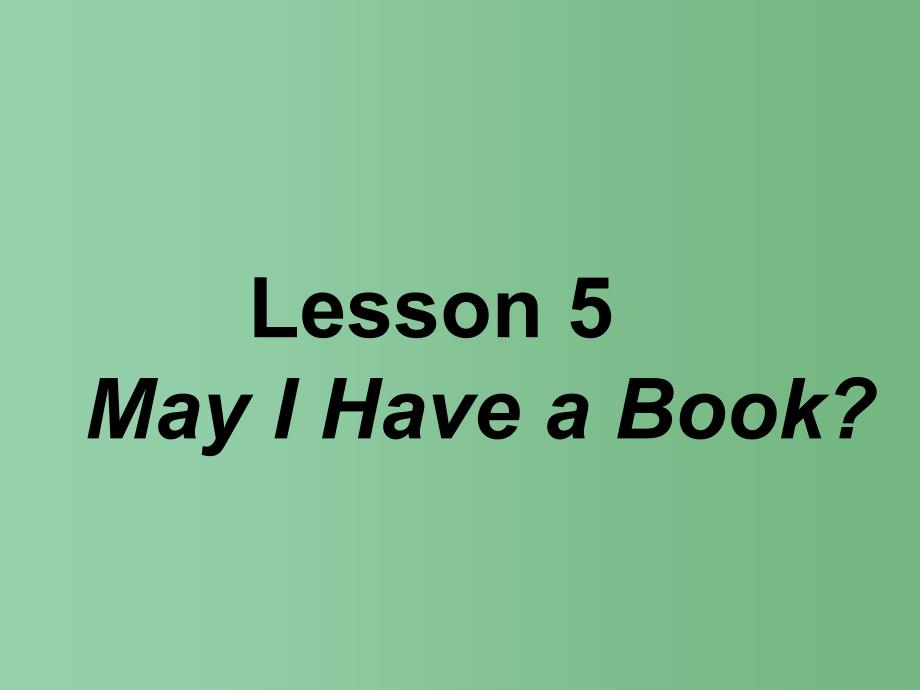 七年级英语上册-Unit-1-School-and-Friends-Lesson-5-May-I-have-a-book课件-(新版)冀教版_第1页