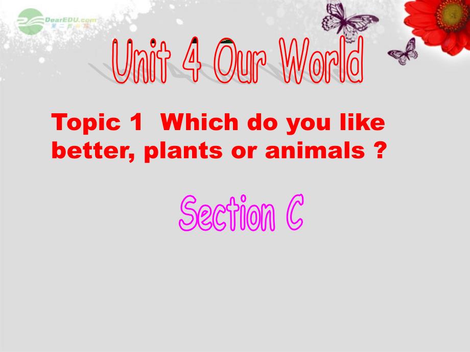 八年级英语上册 Unit 4 Our World Topic 1 Which do you like better, plants or animals Section C课件 （新版）仁爱版_第1页