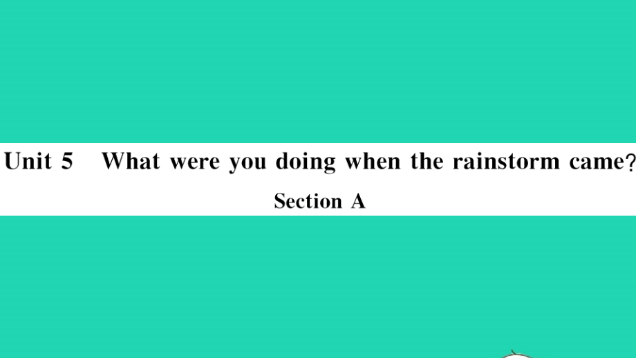 通用版八年级英语下册Unit5WhatwereyoudoingwhentherainstormcameSectionA小册子作业课件新版人教新目标版_第1页