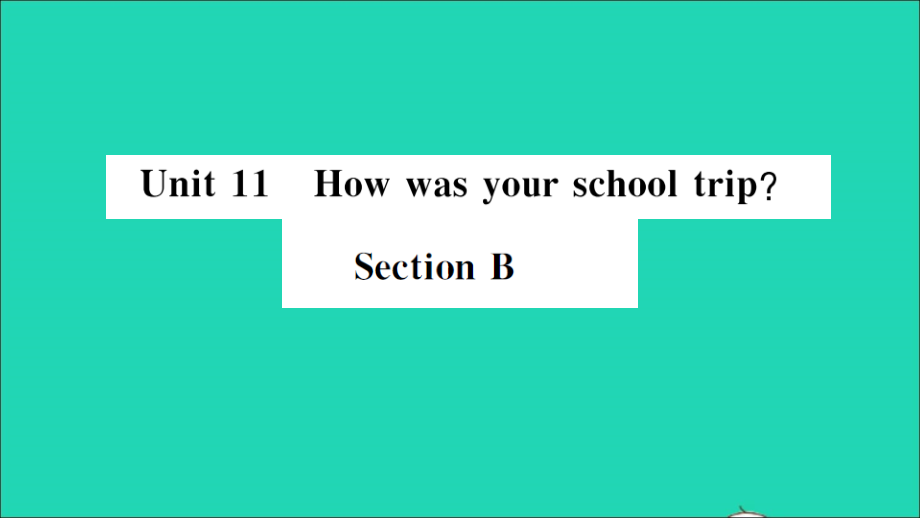 通用版七年级英语下册Unit11HowwasyourschooltripSectionB小册子作业课件新版人教新目标版_第1页