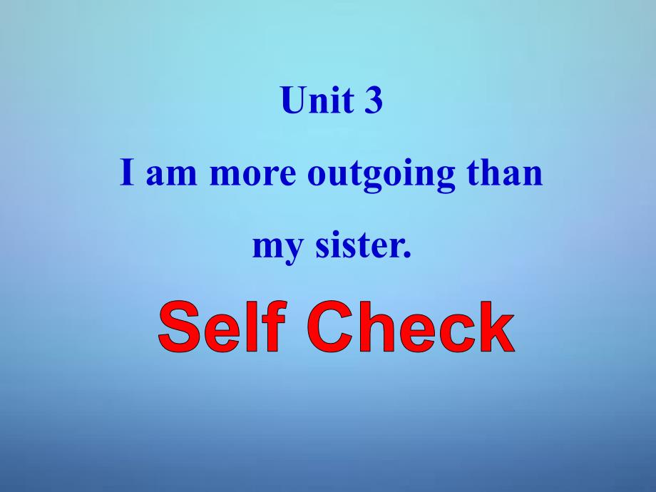 八年级英语上册 Unit 3 I’m more outgoing than my sister Self Check课件(1)_第1页