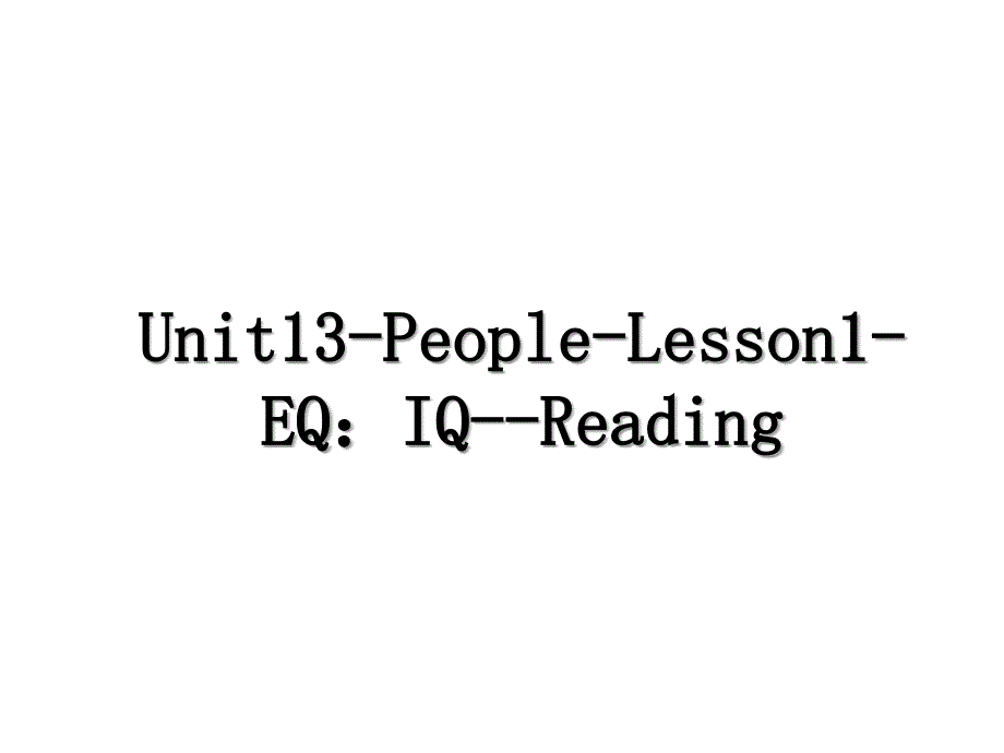 Unit13-People-Lesson1-EQ：IQ--Reading_第1页