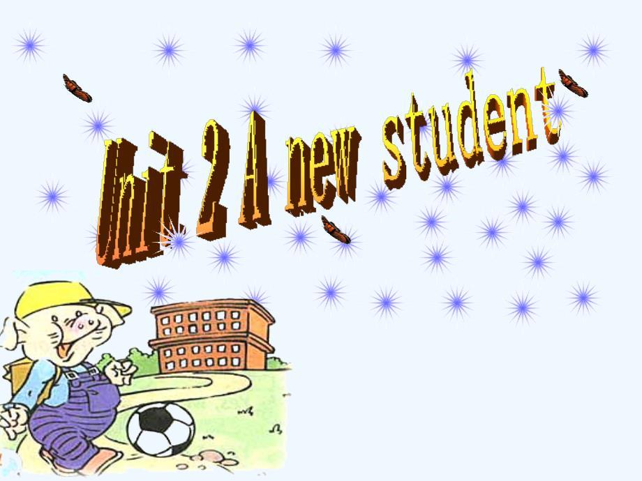 Unit 2 A new student 课件.ppt