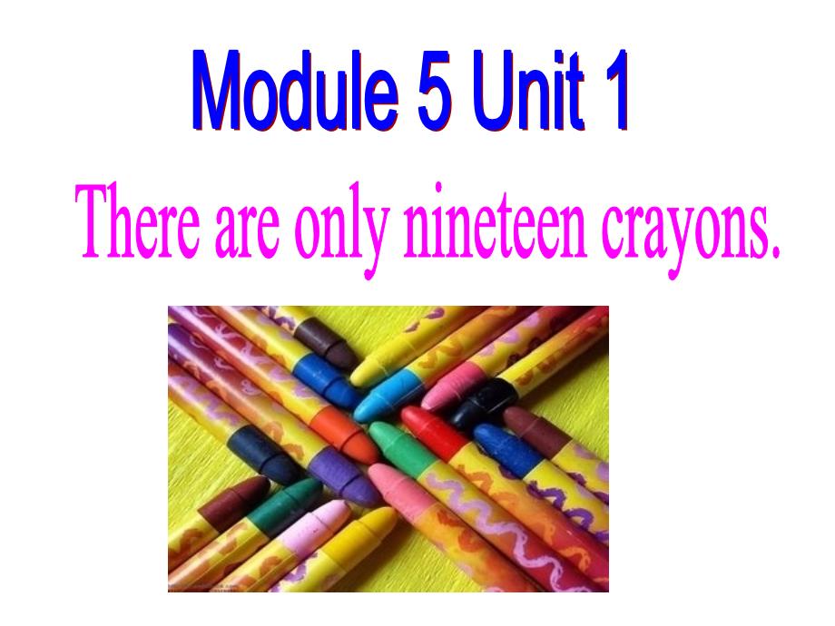 【外研版】五年级英语上册--Module-5-unit-1-There-are-only-nineteen-crayons课件_第1页