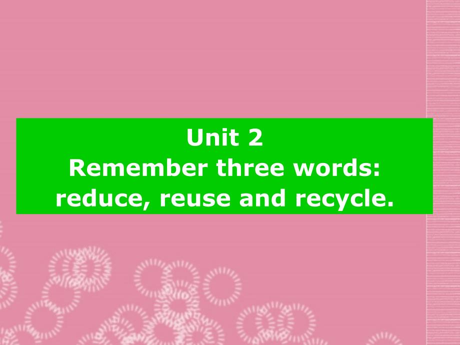 九年级英语上册Module6SaveourworldUnit2Rememberthreewordsreducereuseandrecycle课件外研版_第2页