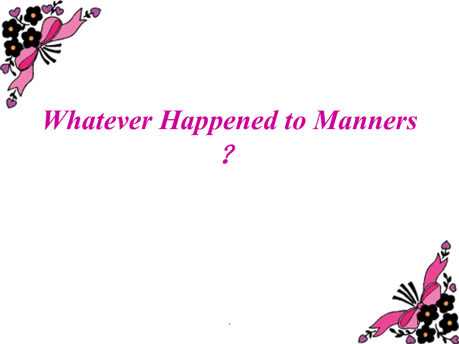 Whatever Happened to Manners综合英语_第1页