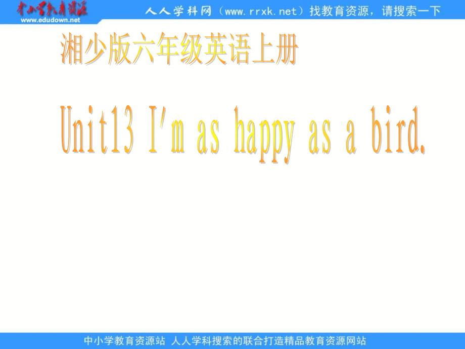 湘少版六上Unit 13 I’m as happy as a birdppt课件_第1页