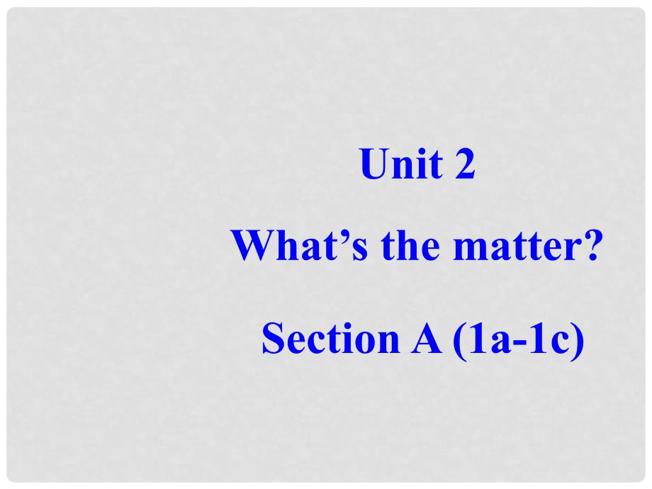 浙江省临安市於潜第二初级中学八年级英语上册《Unit2 What’s the matter》课件 人教新目标版_第1页