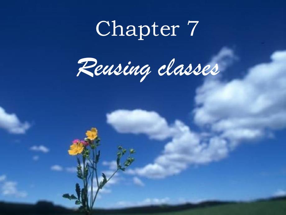 Java程序设计英文版课件：ch7 Reusing classes_第1页