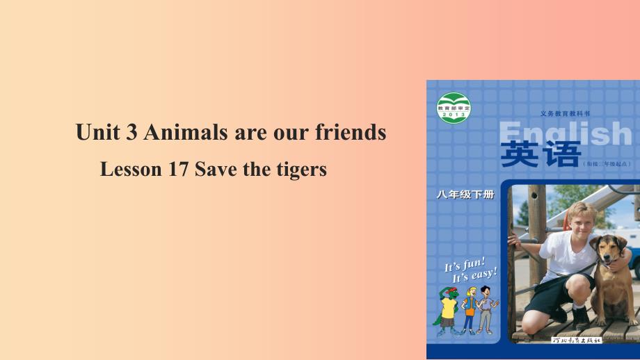 八年级英语下册Unit3AnimalsAreOurFriendsLesson17SavetheTigers课件新版冀教版.ppt_第1页