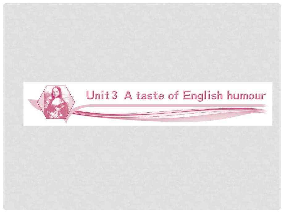 高中英语 Unit3 A taste of English humour同步备课课件 新人教版必修4_第1页