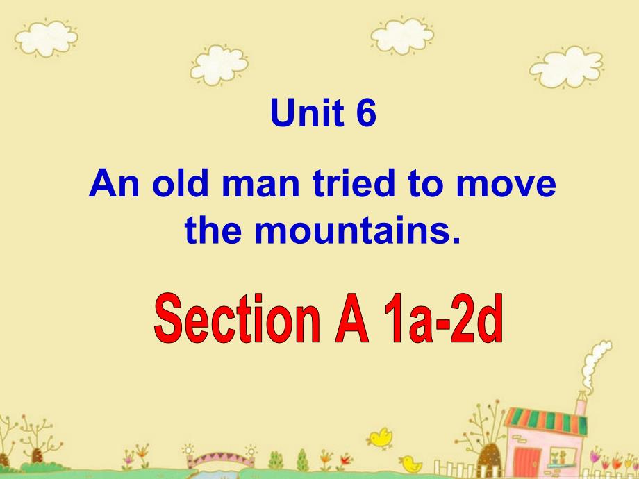 【全】Unit_6_An_old_man_tried_to_move_the_mountains共113页_第2页