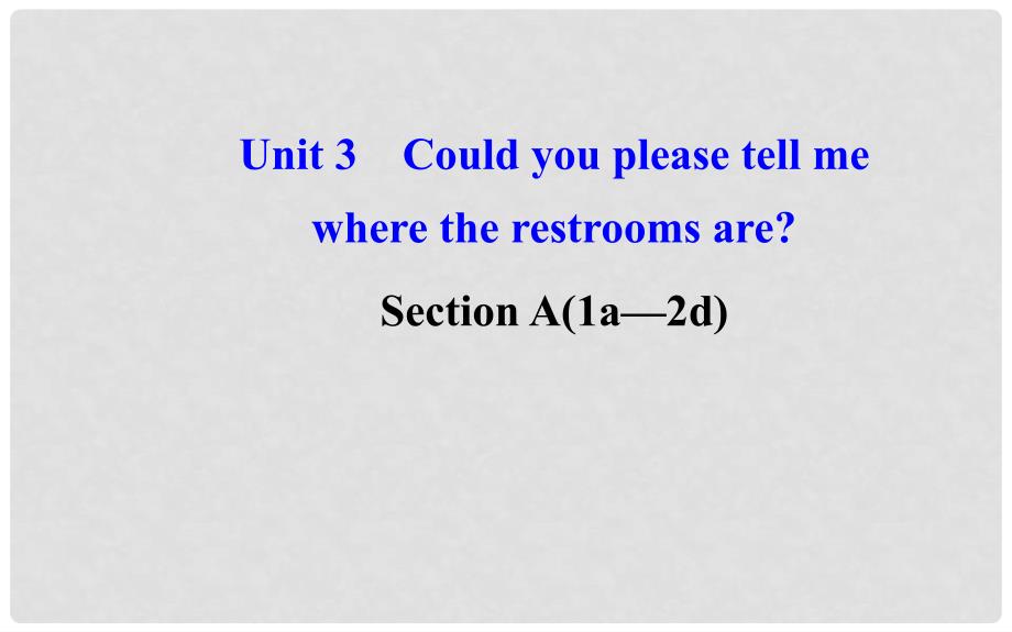 九年级英语全册 Unit 3 Could you please tell me where the restrooms are？Section A（1a—2d）课件 （新版）人教新目标版_第1页