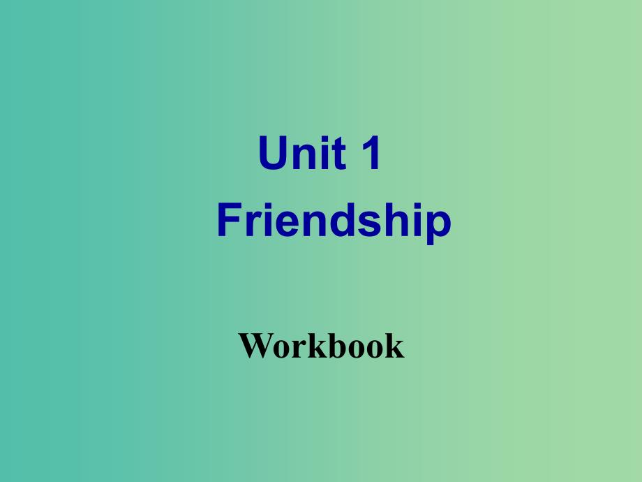 高中英语 Unit1 Friendship Workbook课件 新人教版必修1.ppt_第1页