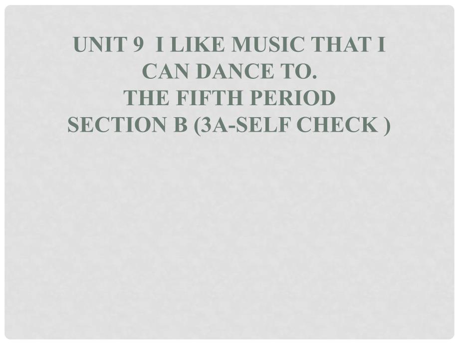 九年级英语全册 Unit 9 I like music that I can dance to Section B（3aSelf Check）课件 （新版）人教新目标版_第1页