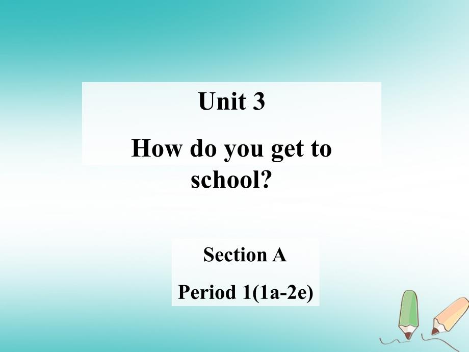 七年级英语下册 Unit 3 How do you get to school Section A Period 1（1a2e）课件 （新）人教新目标_第1页