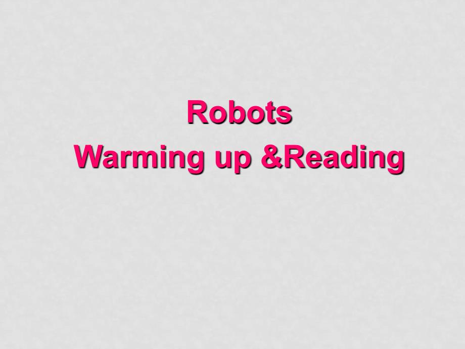 高二英语 Unit 2 Robots Warming up &amp; Reading课件 新人教版选修7_第2页